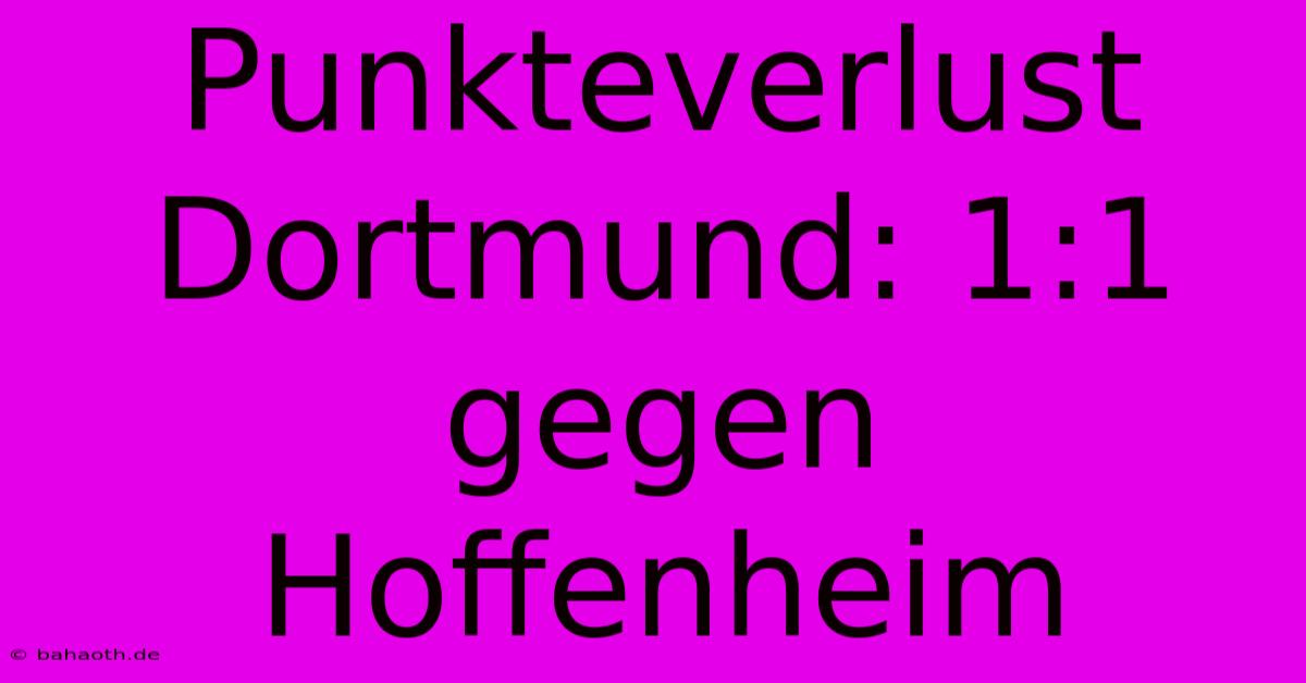 Punkteverlust Dortmund: 1:1 Gegen Hoffenheim