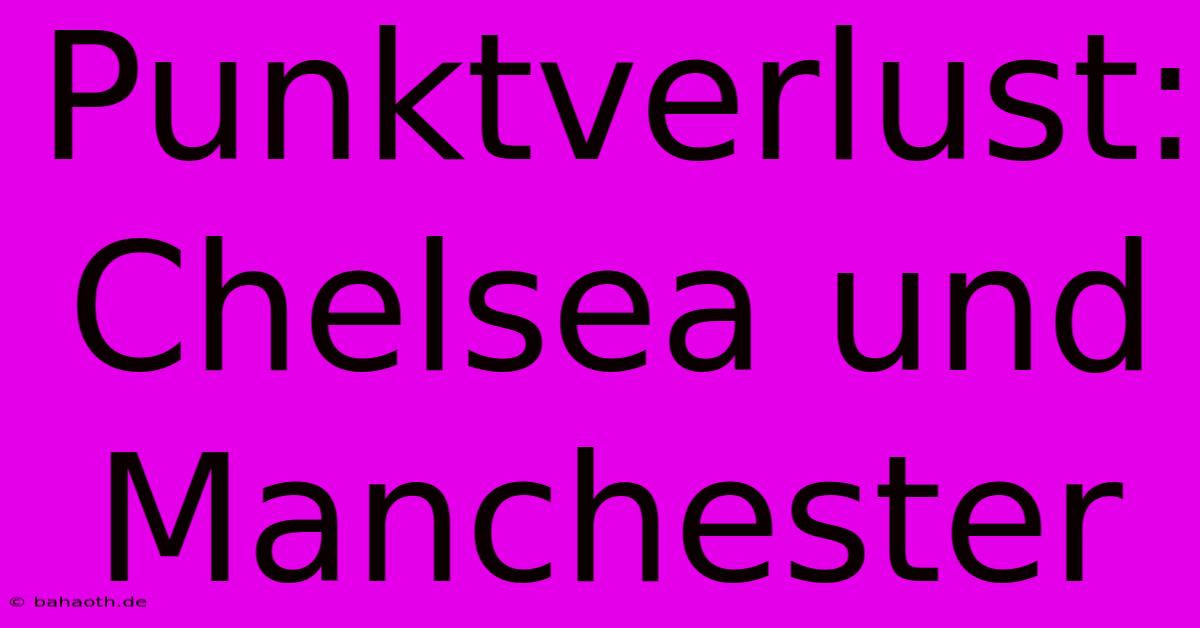 Punktverlust: Chelsea Und Manchester