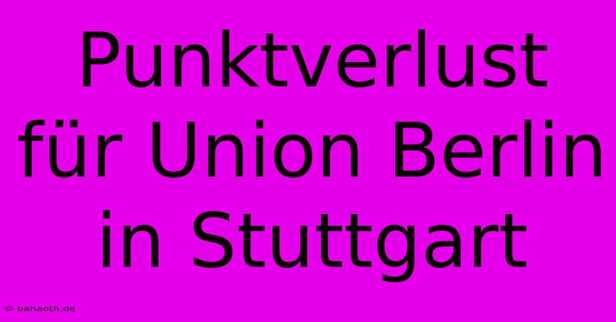 Punktverlust Für Union Berlin In Stuttgart