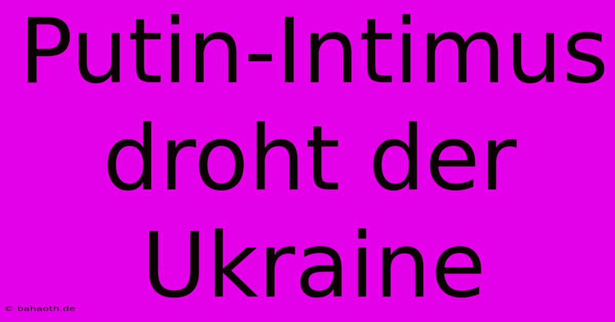 Putin-Intimus Droht Der Ukraine