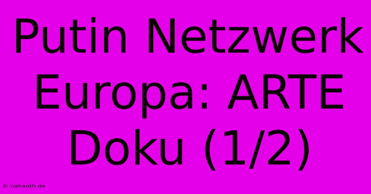 Putin Netzwerk Europa: ARTE Doku (1/2)