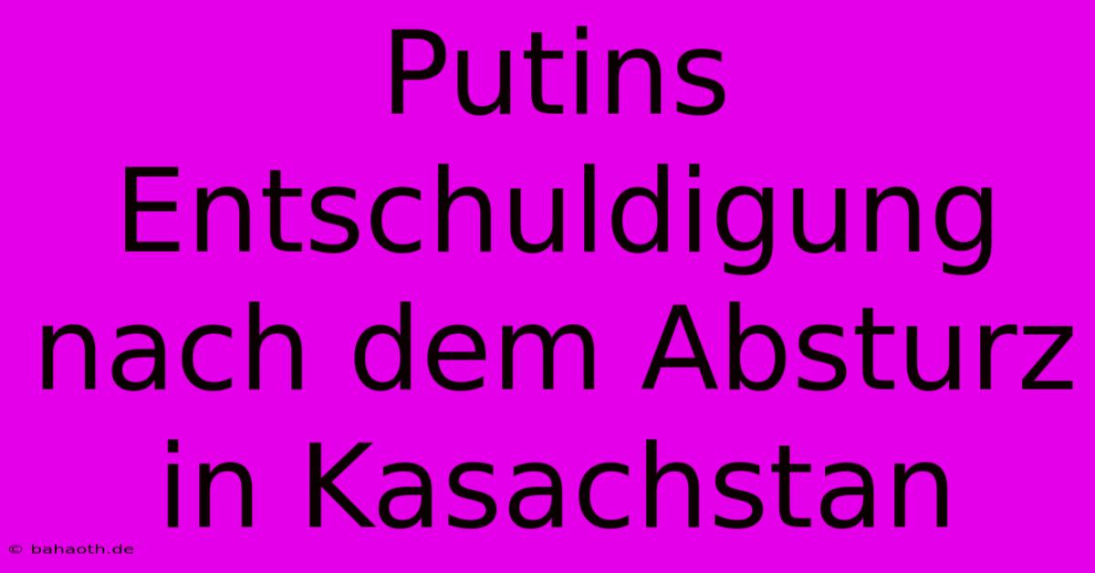 Putins Entschuldigung Nach Dem Absturz In Kasachstan