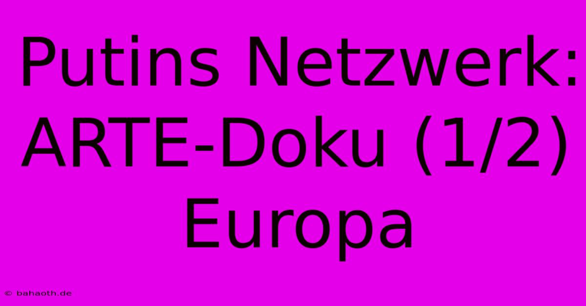 Putins Netzwerk: ARTE-Doku (1/2) Europa