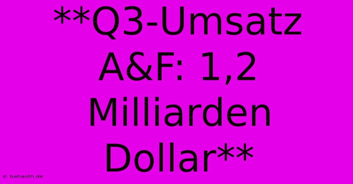 **Q3-Umsatz A&F: 1,2 Milliarden Dollar**