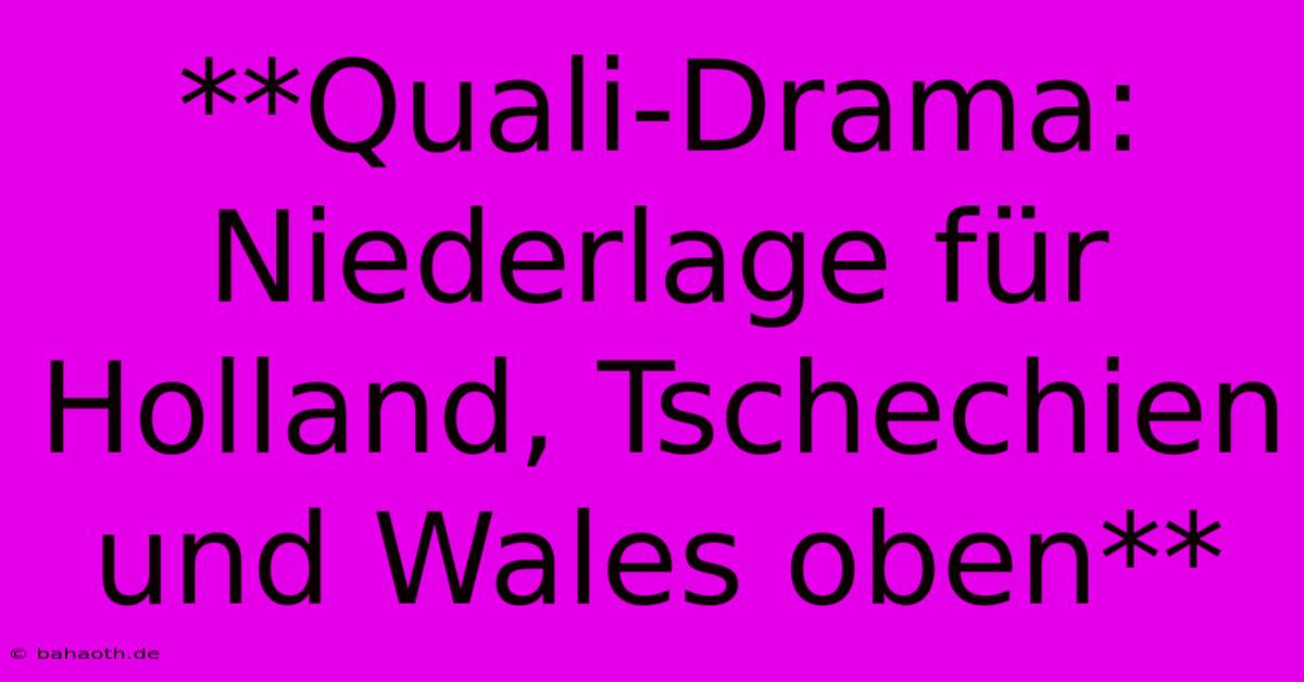 **Quali-Drama: Niederlage Für Holland, Tschechien Und Wales Oben**