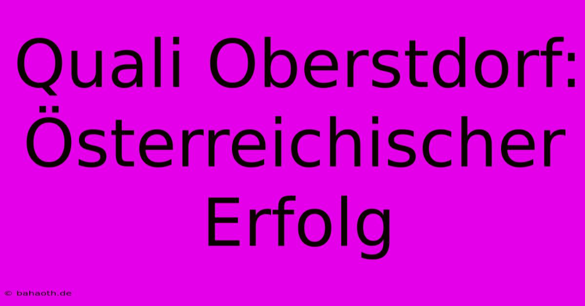 Quali Oberstdorf: Österreichischer Erfolg