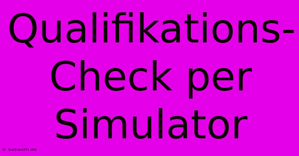 Qualifikations-Check Per Simulator