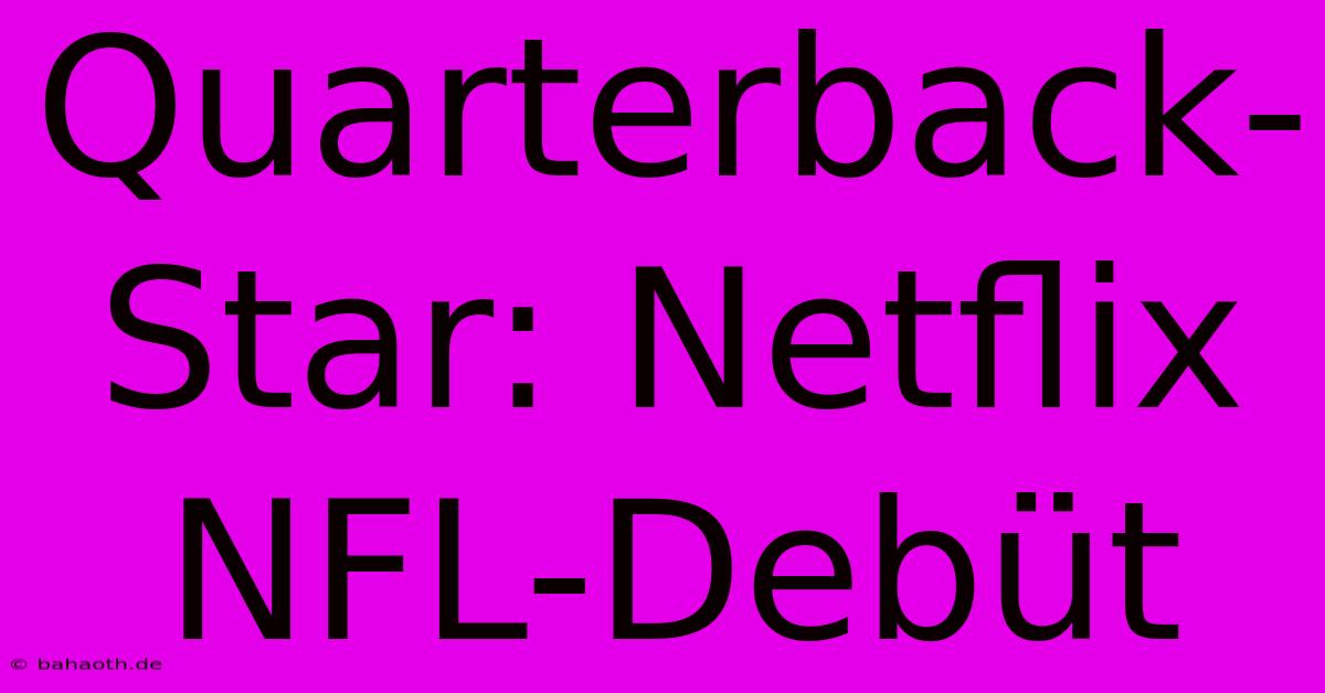 Quarterback-Star: Netflix NFL-Debüt