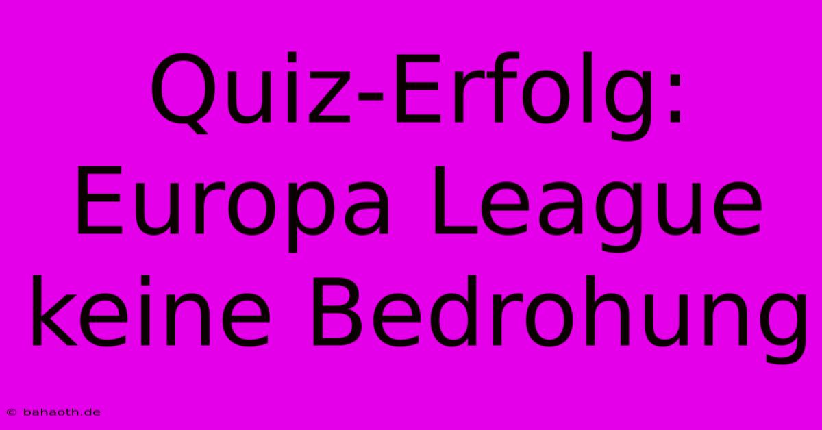 Quiz-Erfolg: Europa League Keine Bedrohung