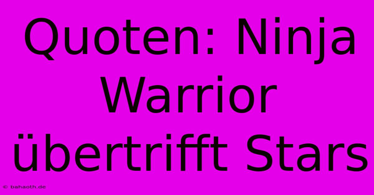 Quoten: Ninja Warrior Übertrifft Stars