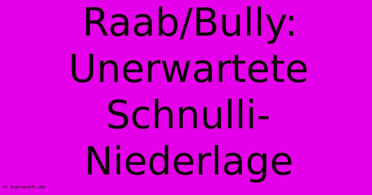 Raab/Bully: Unerwartete Schnulli-Niederlage