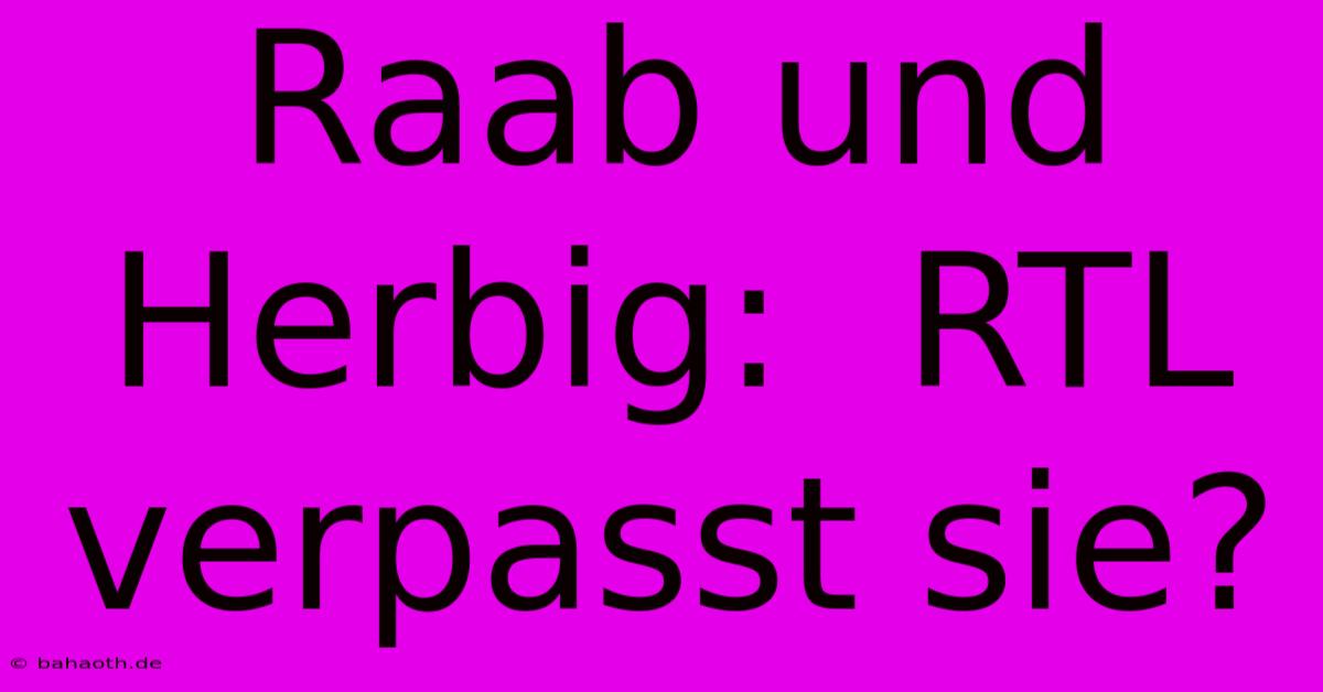 Raab Und Herbig:  RTL Verpasst Sie?