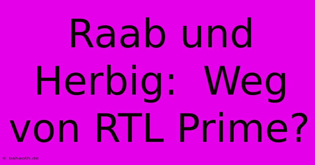 Raab Und Herbig:  Weg Von RTL Prime?