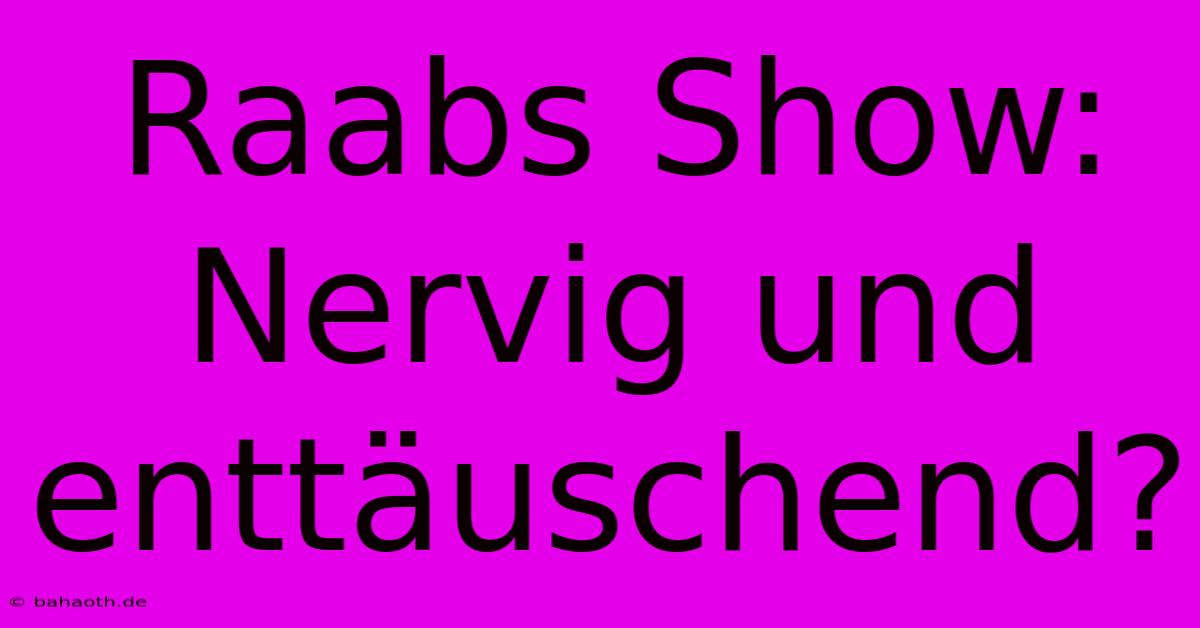 Raabs Show: Nervig Und Enttäuschend?