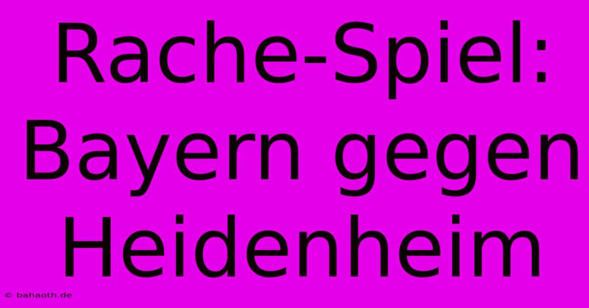 Rache-Spiel: Bayern Gegen Heidenheim