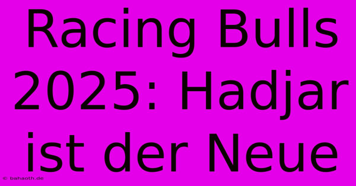 Racing Bulls 2025: Hadjar Ist Der Neue