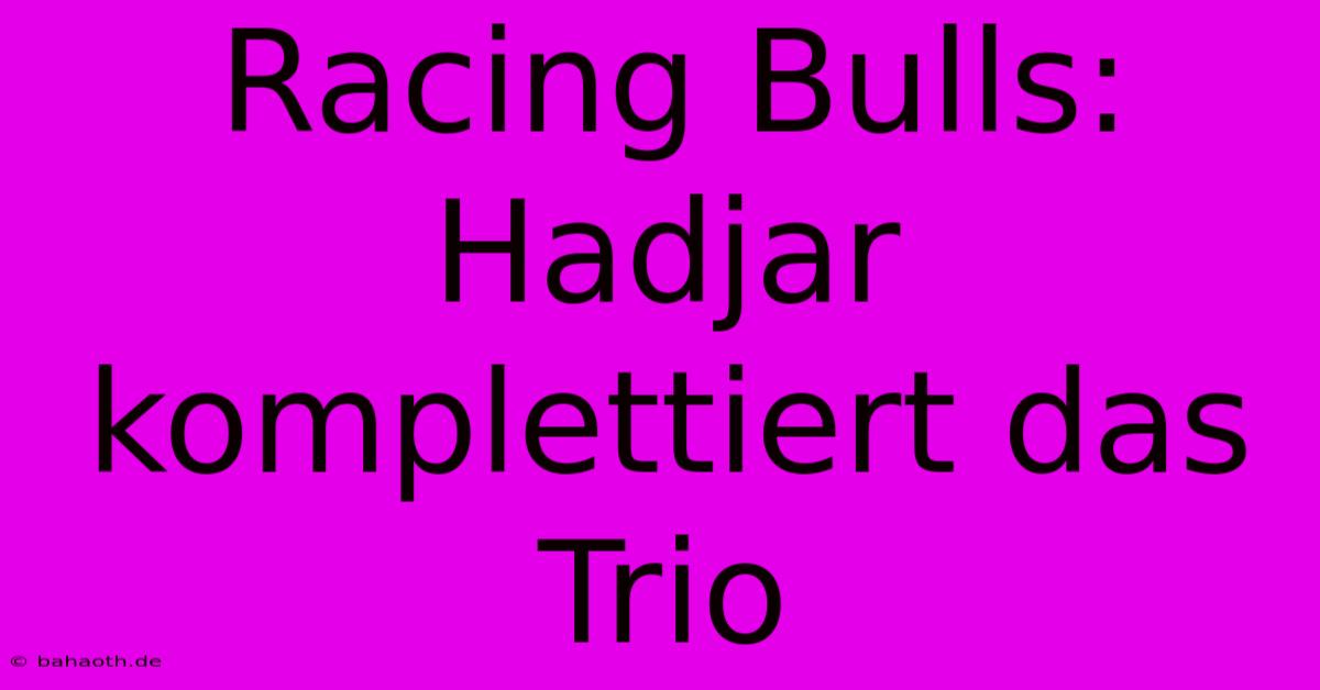 Racing Bulls:  Hadjar Komplettiert Das Trio