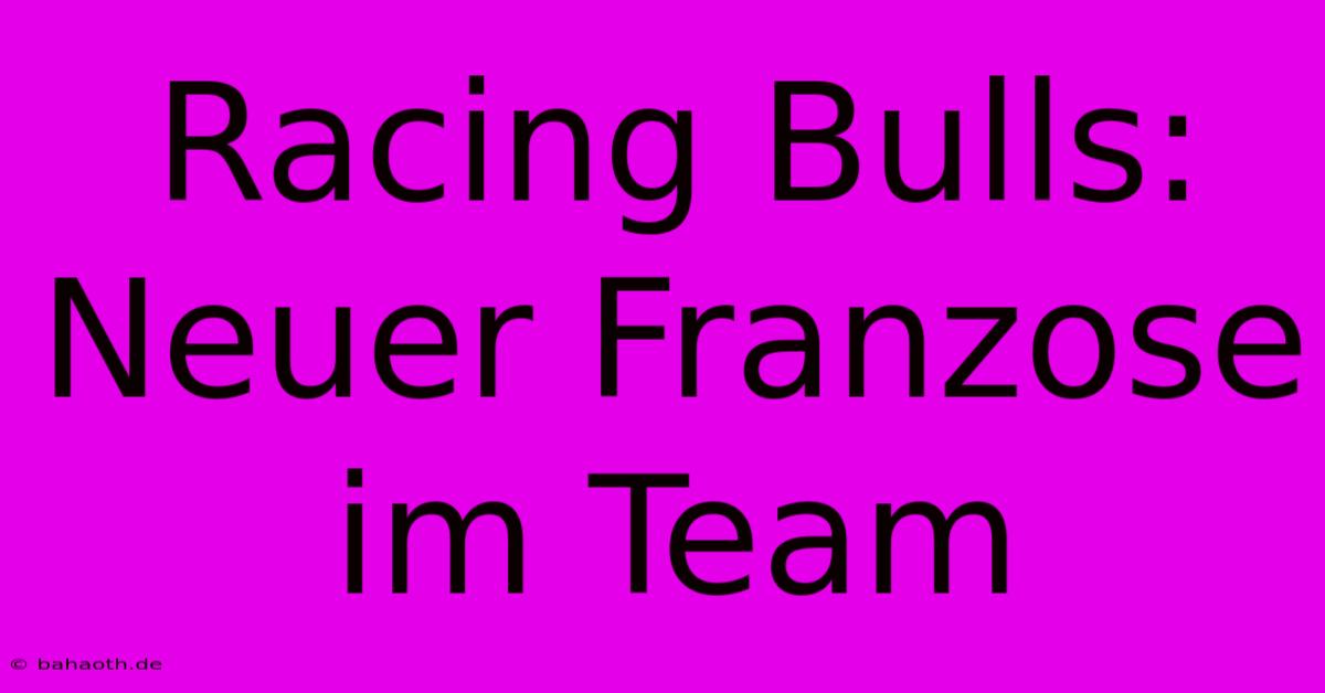 Racing Bulls: Neuer Franzose Im Team