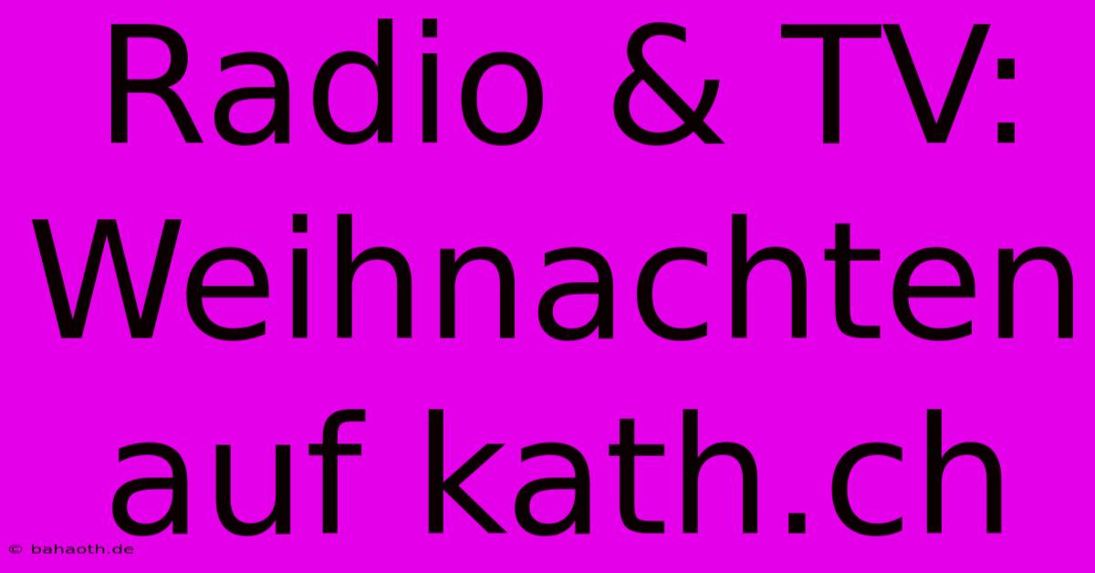 Radio & TV: Weihnachten Auf Kath.ch