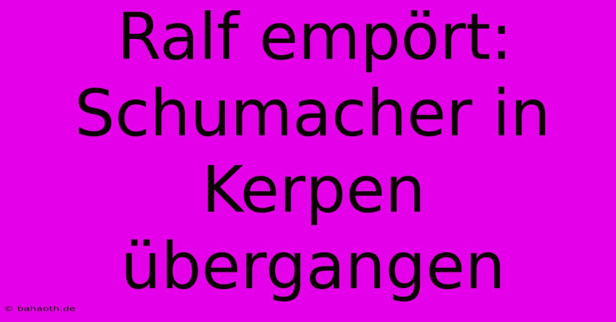 Ralf Empört: Schumacher In Kerpen Übergangen