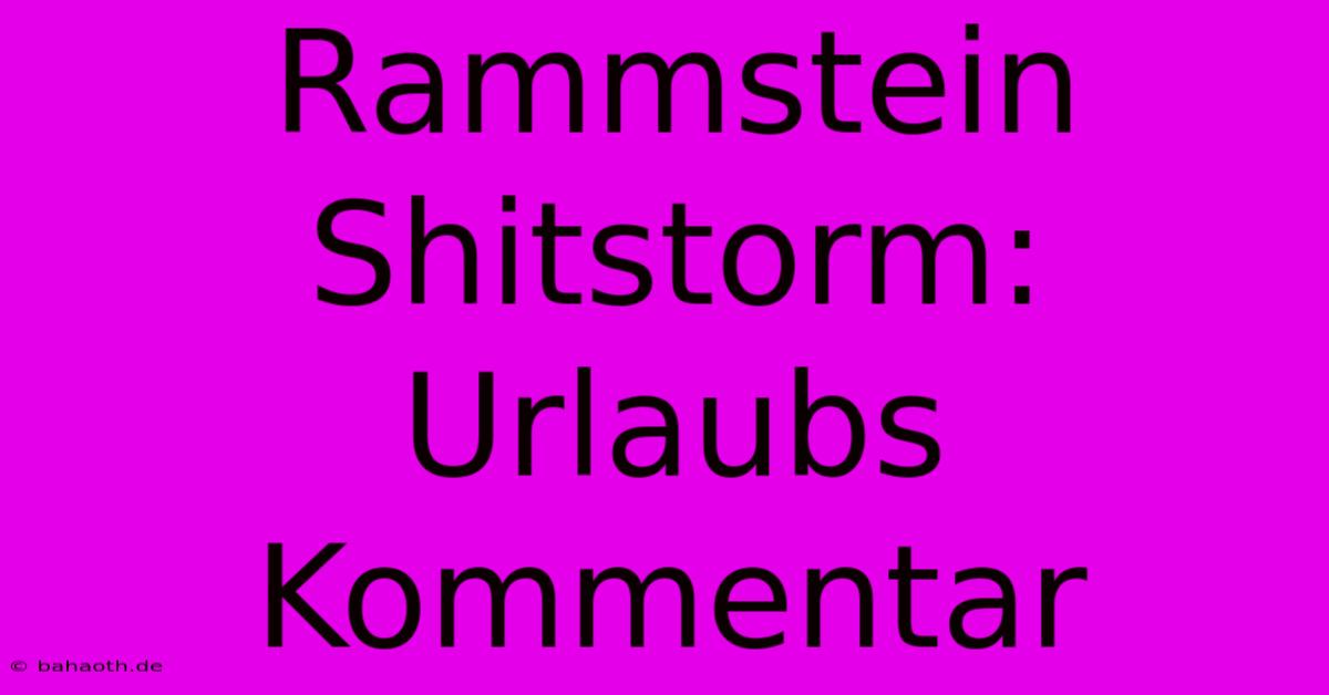 Rammstein Shitstorm: Urlaubs Kommentar