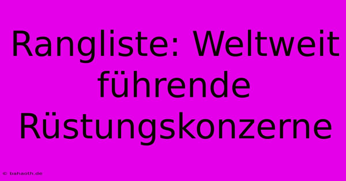 Rangliste: Weltweit Führende Rüstungskonzerne