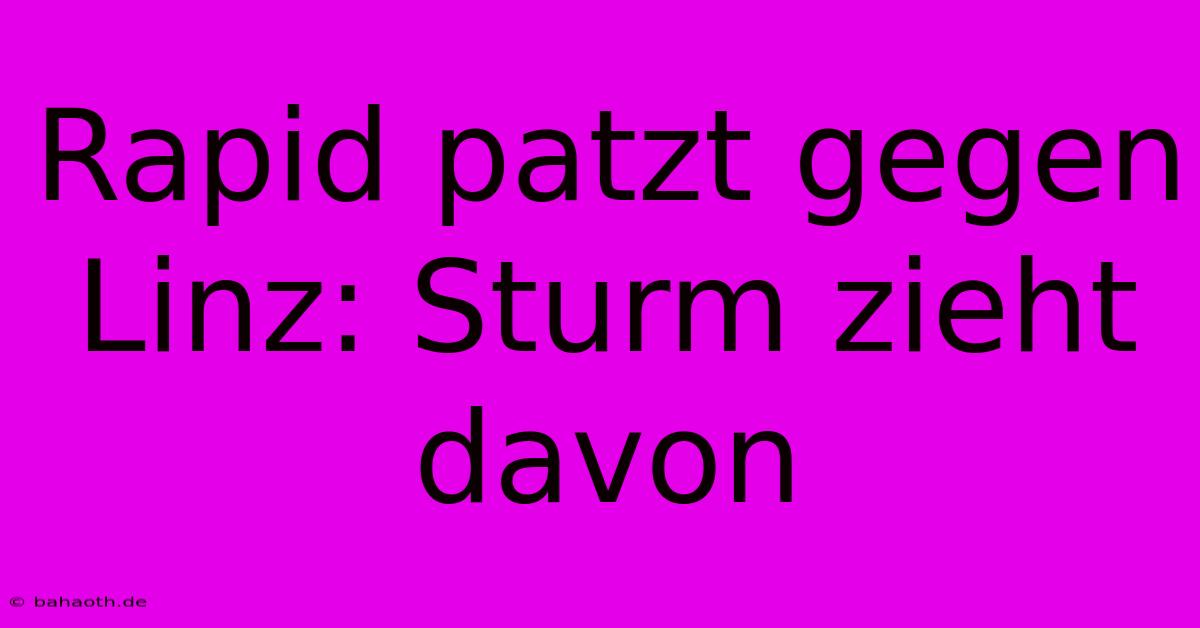 Rapid Patzt Gegen Linz: Sturm Zieht Davon