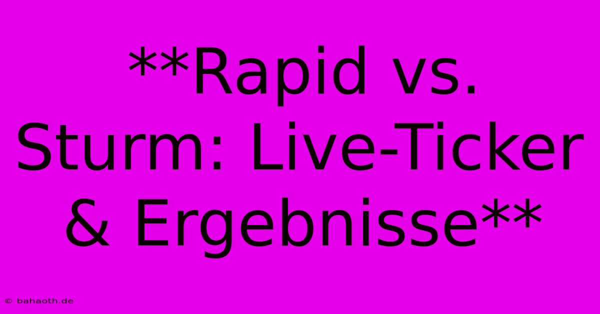 **Rapid Vs. Sturm: Live-Ticker & Ergebnisse**