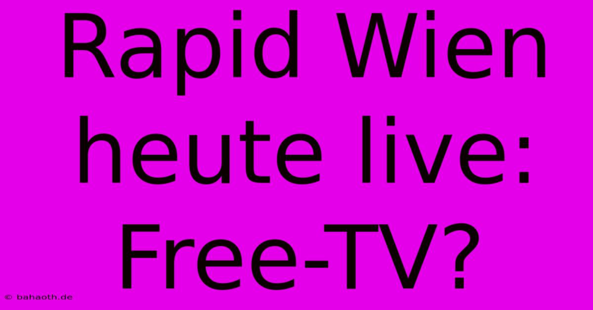 Rapid Wien Heute Live: Free-TV?