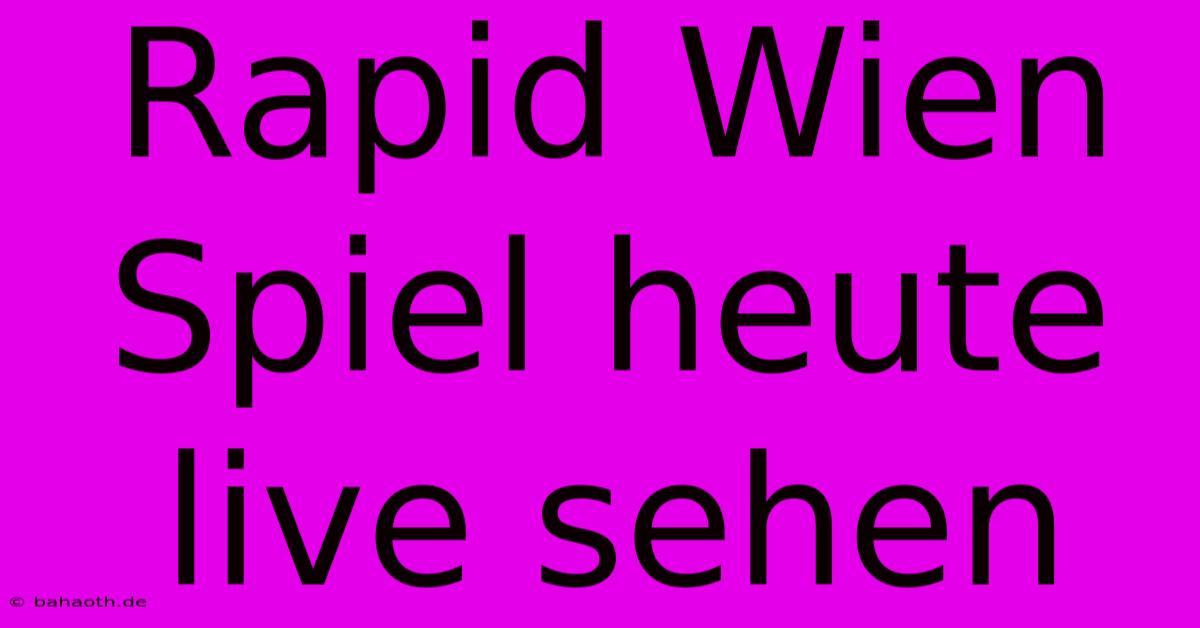 Rapid Wien Spiel Heute Live Sehen