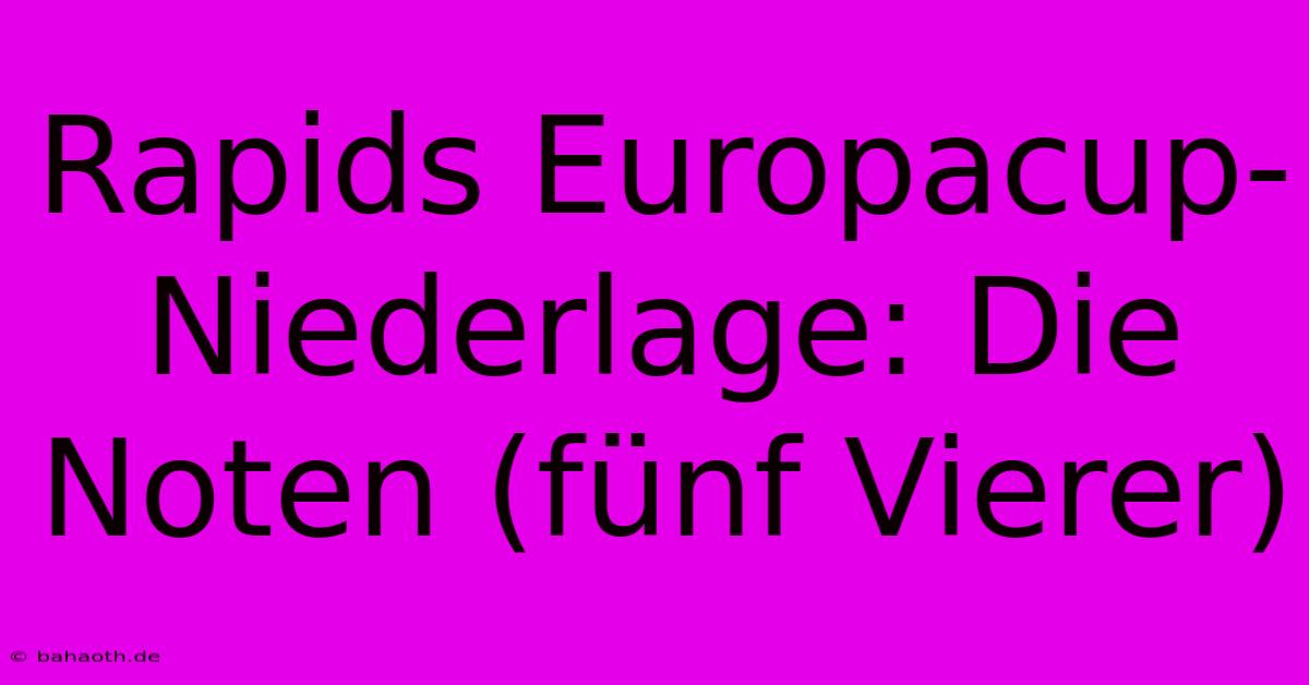 Rapids Europacup-Niederlage: Die Noten (fünf Vierer)