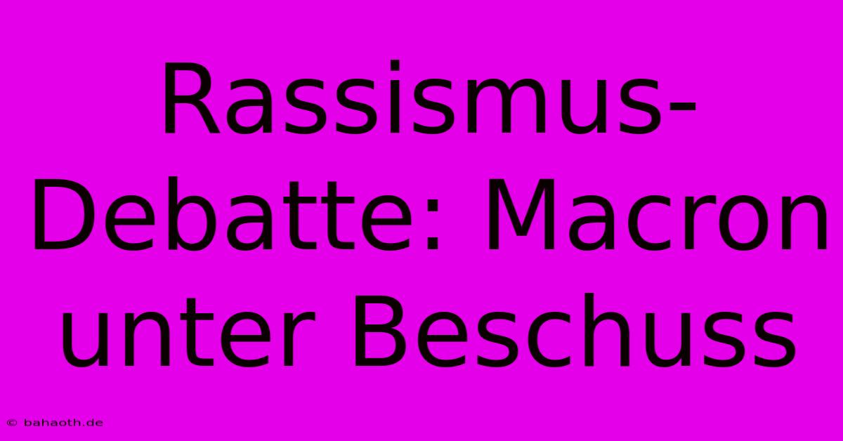 Rassismus-Debatte: Macron Unter Beschuss