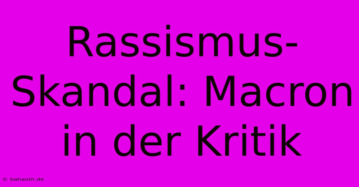 Rassismus-Skandal: Macron In Der Kritik