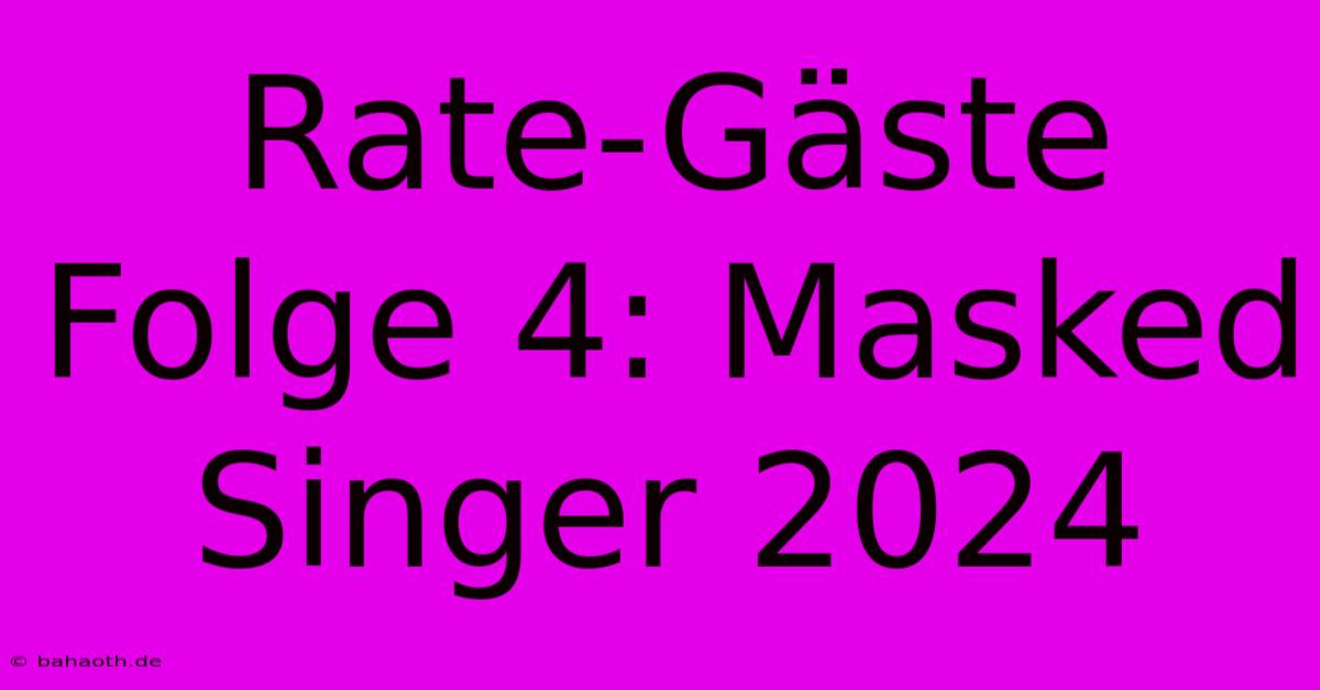 Rate-Gäste Folge 4: Masked Singer 2024