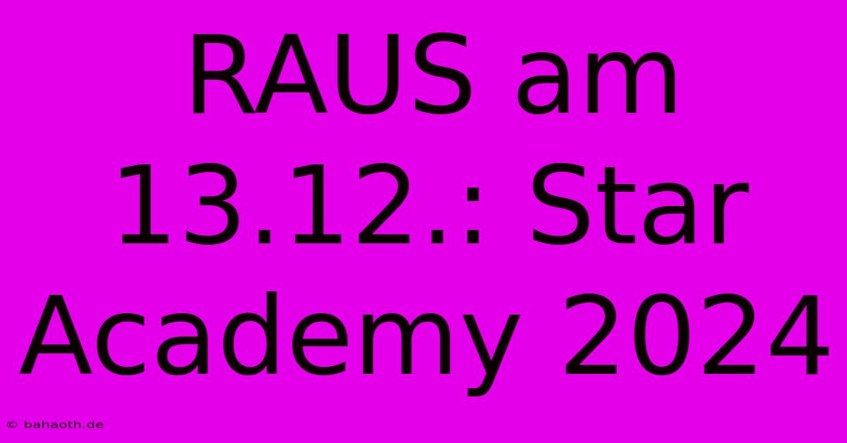 RAUS Am 13.12.: Star Academy 2024