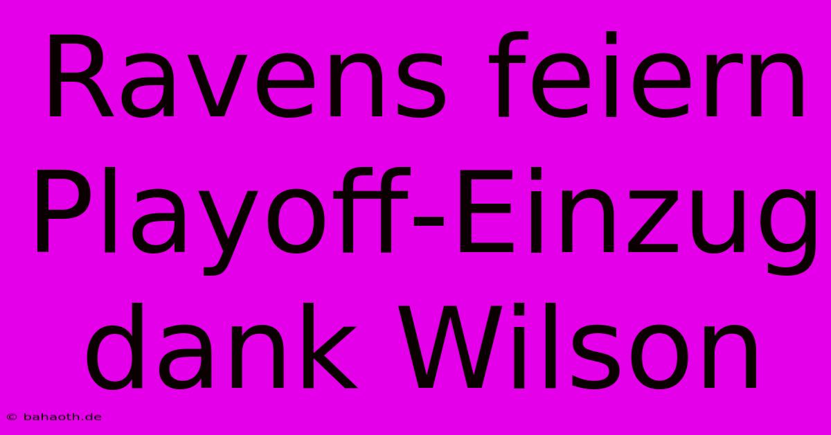 Ravens Feiern Playoff-Einzug Dank Wilson