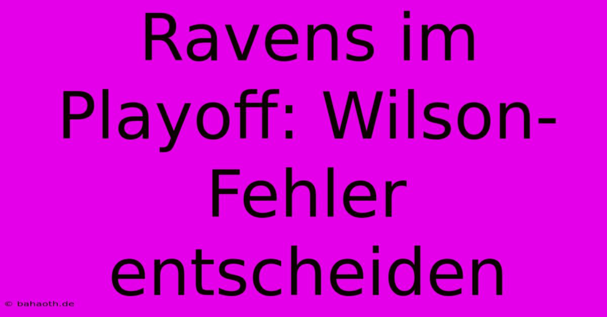 Ravens Im Playoff: Wilson-Fehler Entscheiden