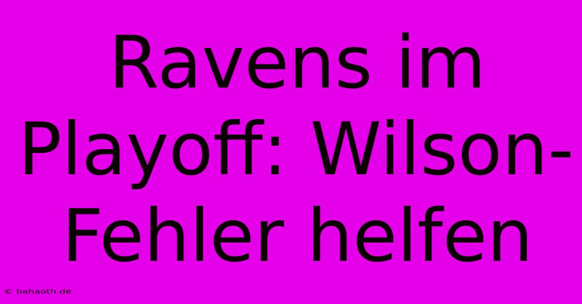 Ravens Im Playoff: Wilson-Fehler Helfen