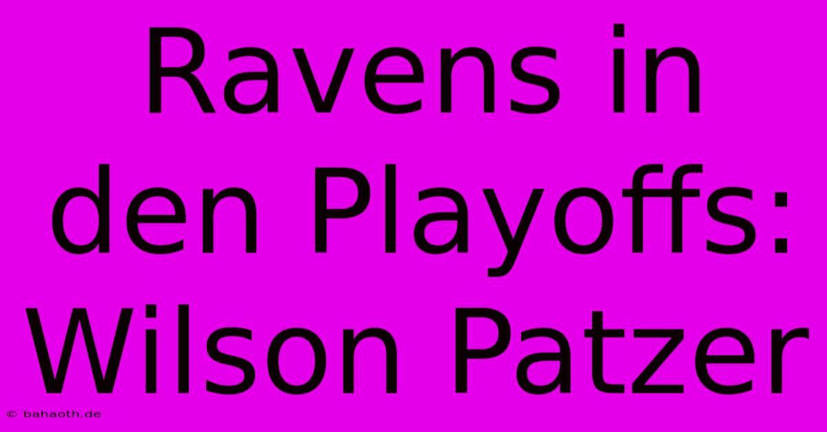 Ravens In Den Playoffs: Wilson Patzer