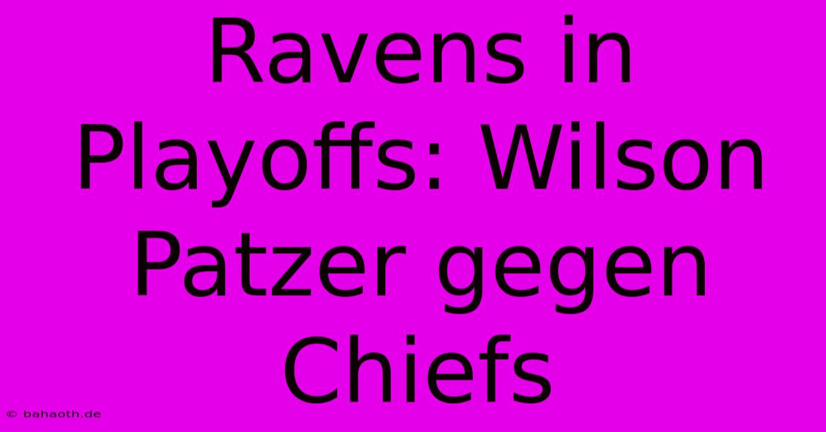 Ravens In Playoffs: Wilson Patzer Gegen Chiefs