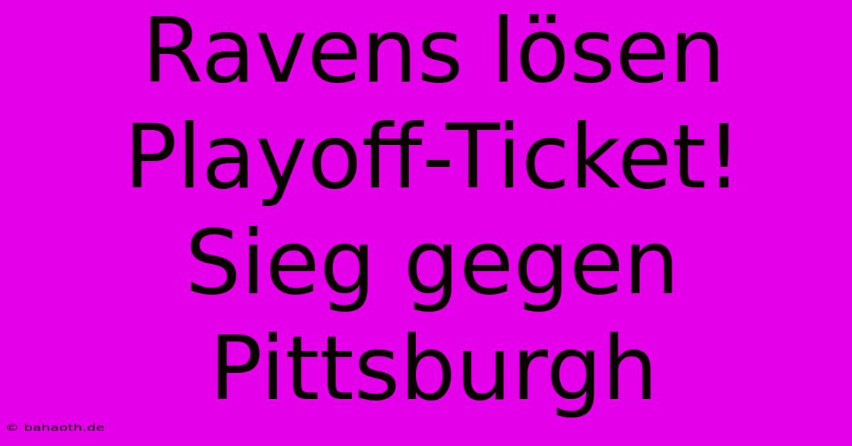 Ravens Lösen Playoff-Ticket! Sieg Gegen Pittsburgh