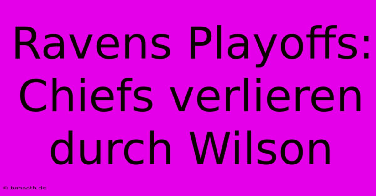 Ravens Playoffs: Chiefs Verlieren Durch Wilson