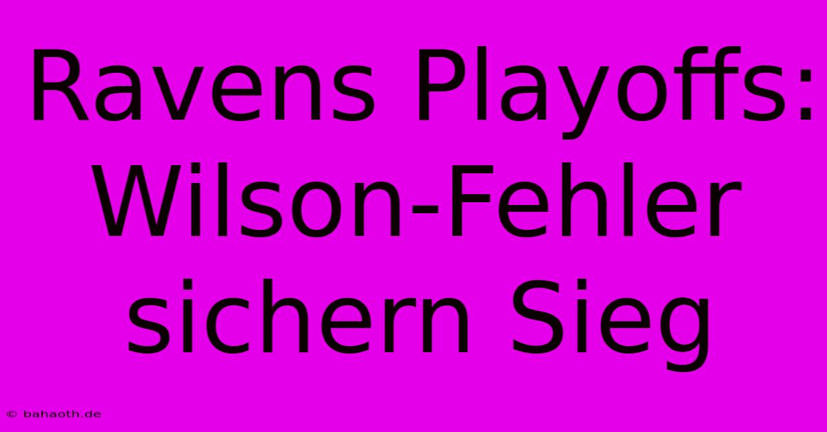 Ravens Playoffs: Wilson-Fehler Sichern Sieg