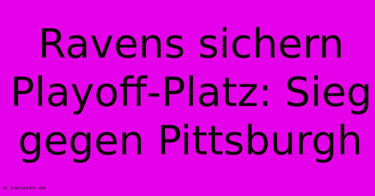 Ravens Sichern Playoff-Platz: Sieg Gegen Pittsburgh