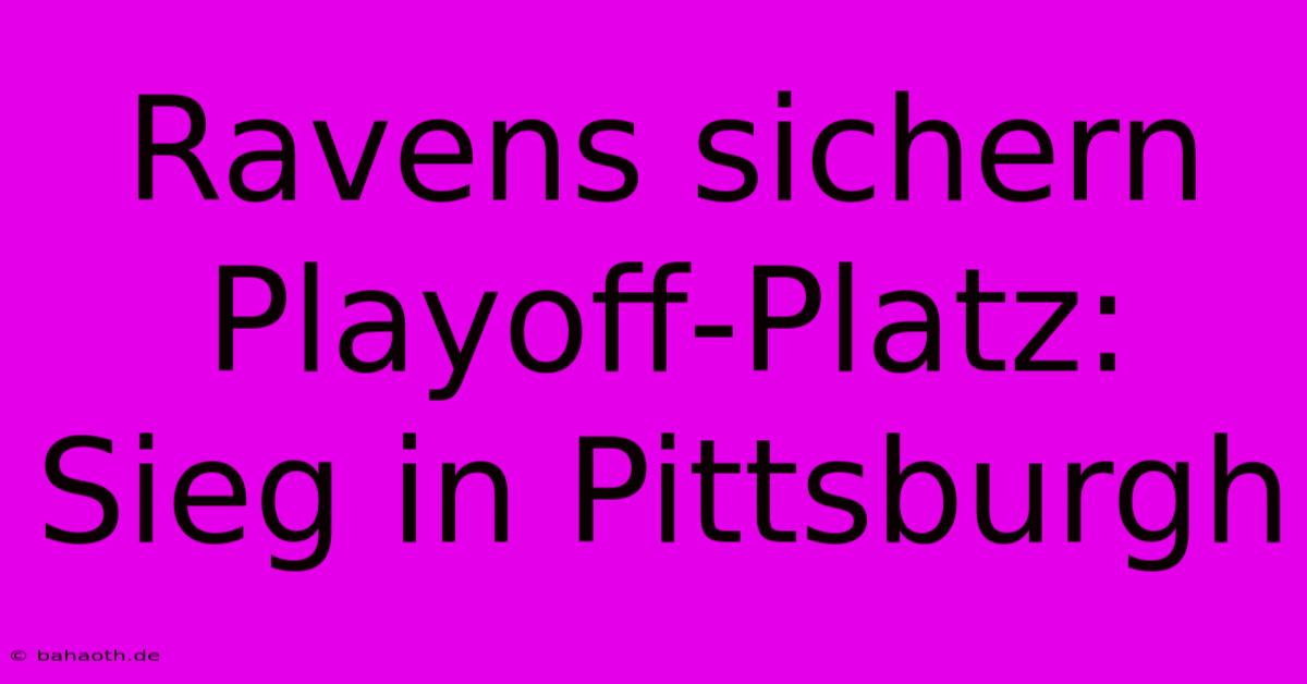 Ravens Sichern Playoff-Platz: Sieg In Pittsburgh