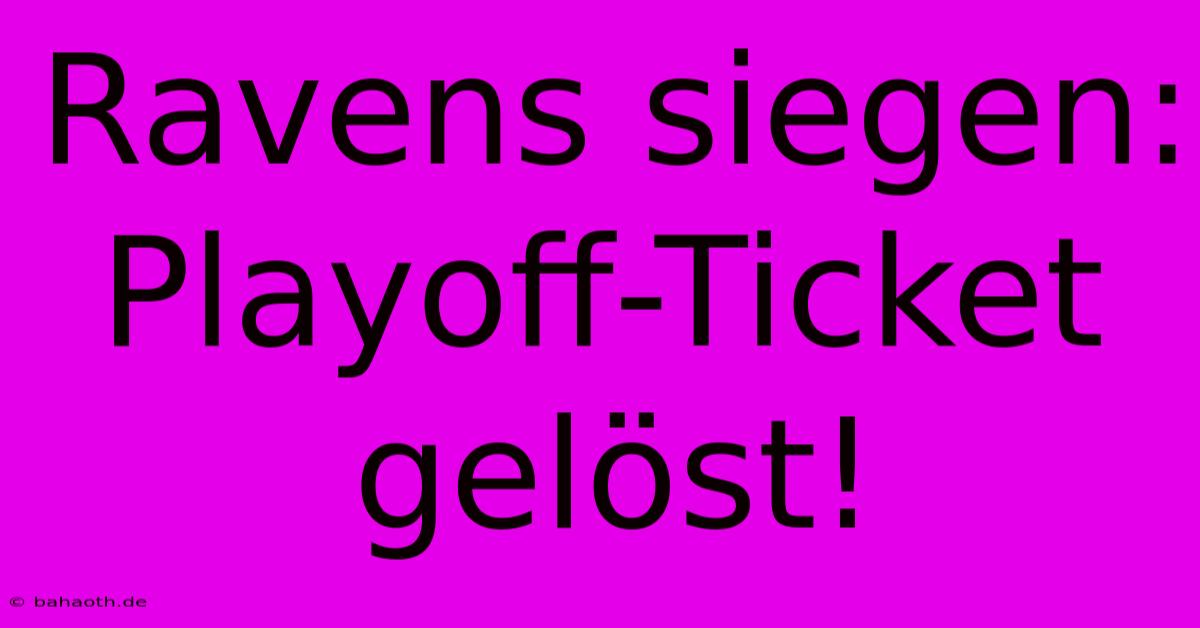 Ravens Siegen: Playoff-Ticket Gelöst!