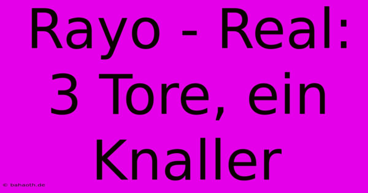 Rayo - Real: 3 Tore, Ein Knaller