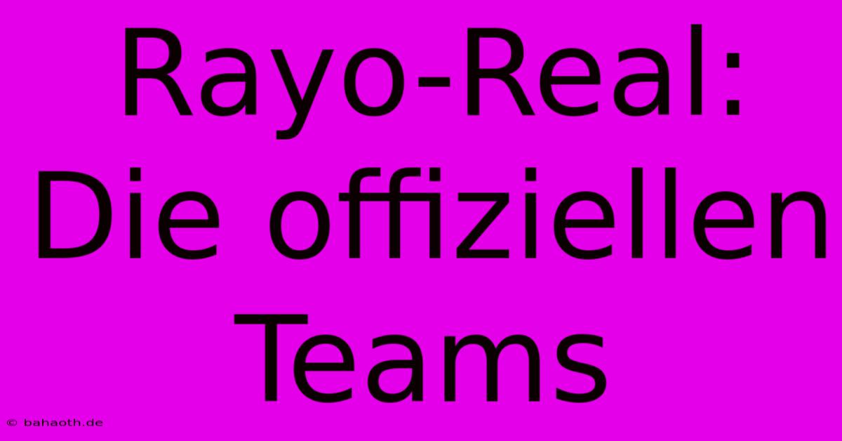 Rayo-Real: Die Offiziellen Teams