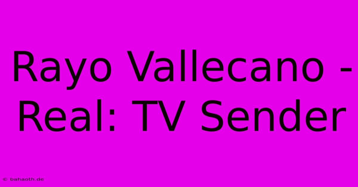 Rayo Vallecano - Real: TV Sender