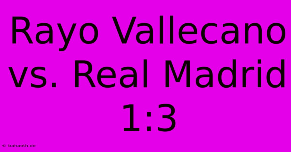 Rayo Vallecano Vs. Real Madrid 1:3